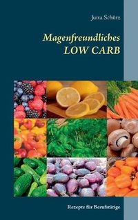 Cover image for Magenfreundliches LOW CARB: Rezepte fur Berufstatige