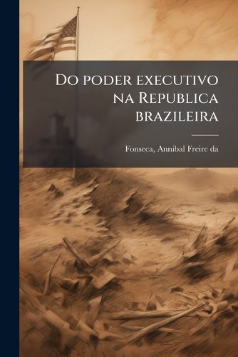 Cover image for Do Poder Executivo Na Republica Brazileira