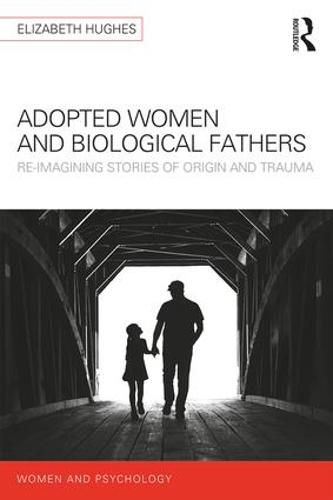 Adopted Women and Biological Fathers: Reimagining stories of origin and trauma