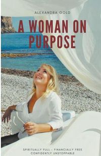 Cover image for A Woman on Purpose - Spiritually Full, Financially Free & Confidently Unstoppable