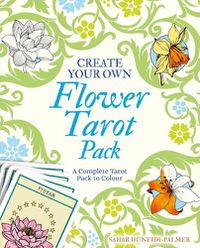 Cover image for Create Your Own Flower Tarot Pack: A Complete Tarot Pack to Colour