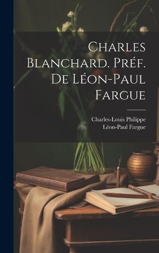 Cover image for Charles Blanchard. Pref. de Leon-Paul Fargue