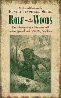 Cover image for Rolf in the Woods: The Adventures of a Boy Scout with Indian Quonab and Little Dog Skookum