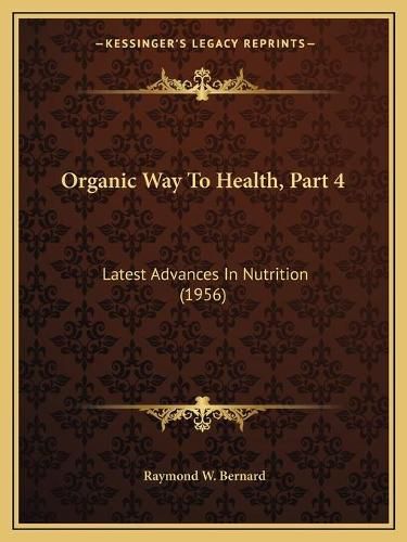 Cover image for Organic Way to Health, Part 4: Latest Advances in Nutrition (1956)