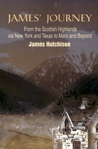 Cover image for James' Journey: From the Scottish Highlands Via New York and Texas to Mars and Beyond