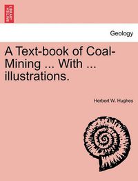 Cover image for A Text-book of Coal-Mining ... With ... illustrations.