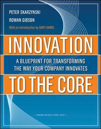 Cover image for Innovation to the Core: A Blueprint for Transforming the Way Your Company Innovates