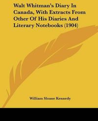 Cover image for Walt Whitman's Diary in Canada, with Extracts from Other of His Diaries and Literary Notebooks (1904)