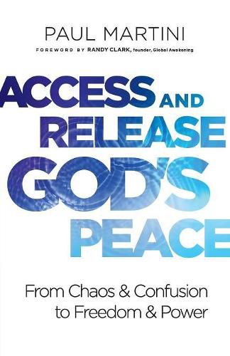 Access and Release God"s Peace - From Chaos and Confusion to Freedom and Power