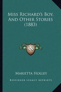 Cover image for Miss Richard's Boy, and Other Stories (1883) Miss Richard's Boy, and Other Stories (1883)