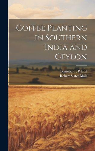 Cover image for Coffee Planting in Southern India and Ceylon