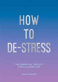 Cover image for How to De-Stress: The Essential Toolkit for a Calmer Life