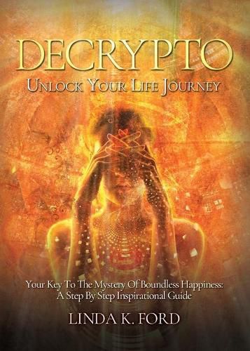 Decrypto: Unlock Your Life Journey: Your Key To The Mystery Of Boundless Happiness: A Step By Step Inspirational Guide