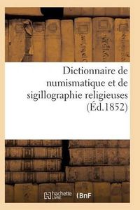 Cover image for Dictionnaire de Numismatique Et de Sigillographie Religieuses