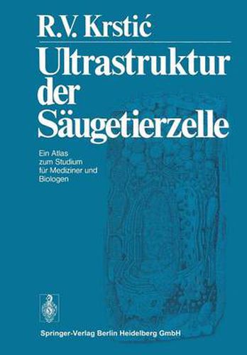 Cover image for Ultrastruktur Der Saugetierzelle: Ein Atlas Zum Studium Fur Mediziner Und Biologen