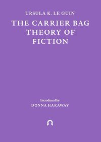 Cover image for The Carrier Bag Theory of Fiction