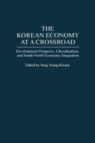 Cover image for The Korean Economy at a Crossroad: Development Prospects, Liberalization, and South-North Economic Integration