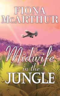 Cover image for Midwife in the Jungle: Dating The Jungle Doc