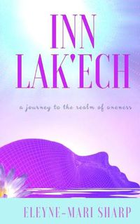 Cover image for Inn Lak'ech: A Journey to the Realm of Oneness