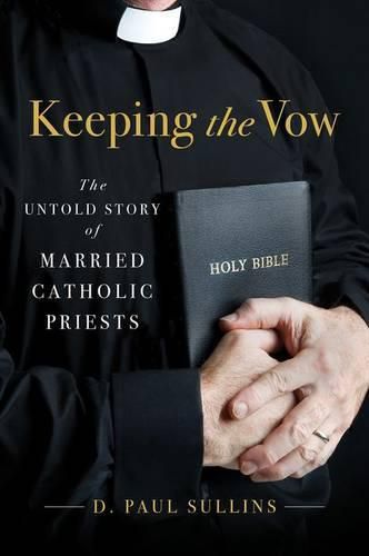 Cover image for Keeping the Vow: The Untold Story of Married Catholic Priests