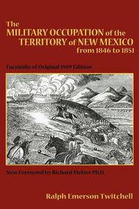 Cover image for The Military Occupation of the Territory of New Mexico from 1846 to 1851: Facsimile of Original 1909 Edition