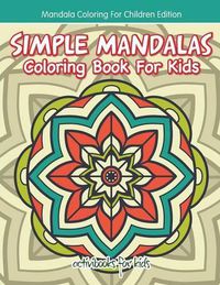 Cover image for Simple Mandalas Coloring Book For Kids - Mandala Coloring For Children Edition