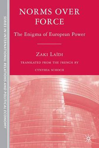 Cover image for Norms over Force: The Enigma of European Power