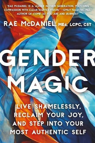 Cover image for Gender Magic: Live Shamelessly, Reclaim Your Joy, & Step Into Your Most Authentic Self