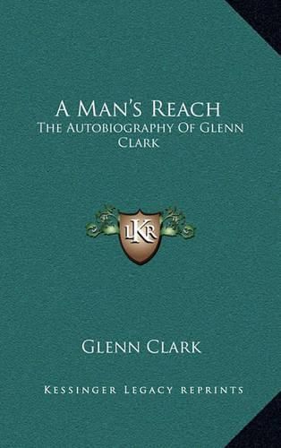 A Man's Reach: The Autobiography of Glenn Clark