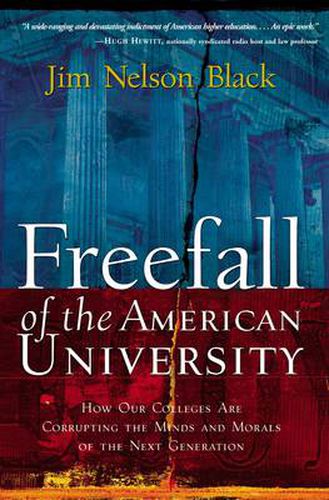 Cover image for Freefall of the American University: How Our Colleges Are Corrupting the Minds and Morals of the Next Generation