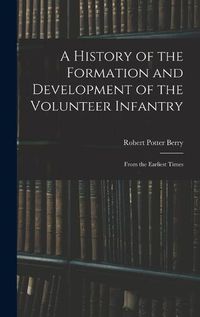 Cover image for A History of the Formation and Development of the Volunteer Infantry