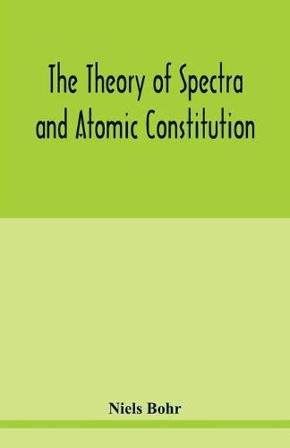 Cover image for The theory of spectra and atomic constitution