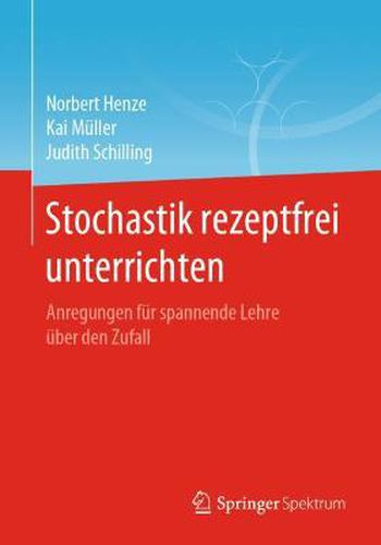 Cover image for Stochastik Rezeptfrei Unterrichten: Anregungen Fur Spannende Lehre UEber Den Zufall