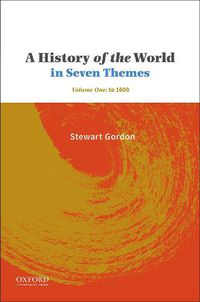 Cover image for A History of the World in Seven Themes: Volume One: To 1600