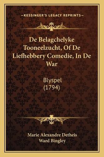 Cover image for de Belagchelyke Tooneelzucht, of de Liefhebbery Comedie, in de War: Blyspel (1794)