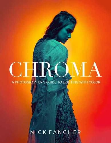 Cover image for Chroma: A Photographer's Guide to Lighting with Color