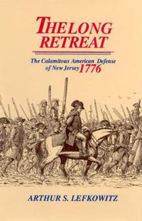 Cover image for The Long Retreat: The Calamitous Defense of New Jersey, 1776