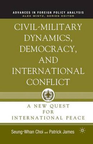 Cover image for Civil-Military Dynamics, Democracy, and International Conflict: A New Quest for International Peace