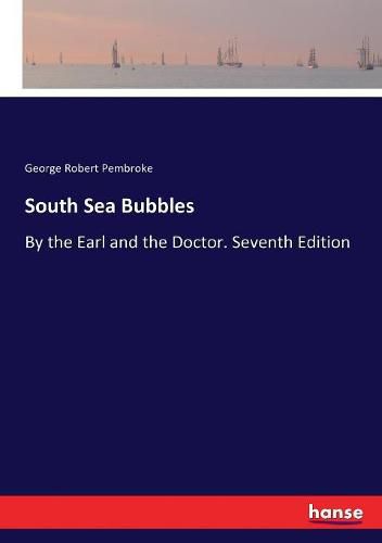 Cover image for South Sea Bubbles: By the Earl and the Doctor. Seventh Edition