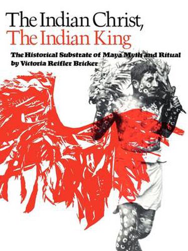 Cover image for The Indian Christ, the Indian King: The Historical Substrate of Maya Myth and Ritual