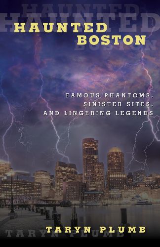 Cover image for Haunted Boston: Famous Phantoms, Sinister Sites, and Lingering Legends