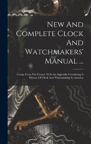 Cover image for New And Complete Clock And Watchmakers' Manual ...