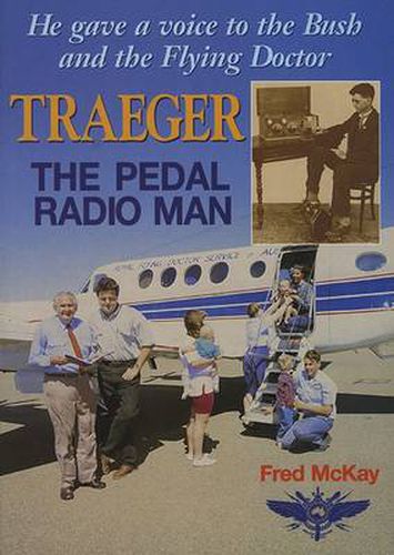 Cover image for Traeger - The Pedal Radio Man: He Gave a Voice to the Bush and the Flying Doctor