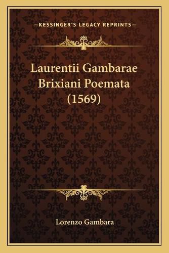 Cover image for Laurentii Gambarae Brixiani Poemata (1569)