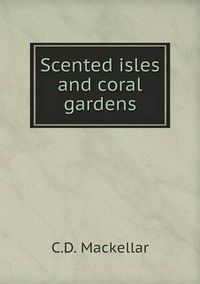 Cover image for Scented isles and coral gardens