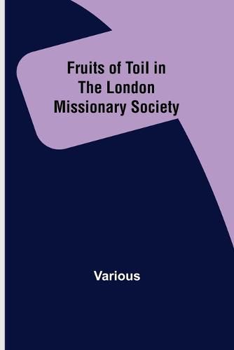 Cover image for Fruits of Toil in the London Missionary Society