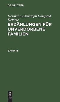 Cover image for Hermann Christoph Gottfried Demme: Erzahlungen Fur Unverdorbene Familien. Band 13