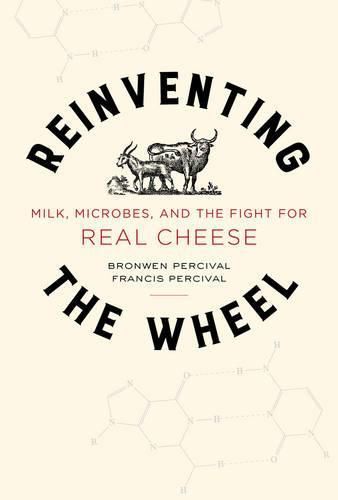 Cover image for Reinventing the Wheel: Milk, Microbes, and the Fight for Real Cheese