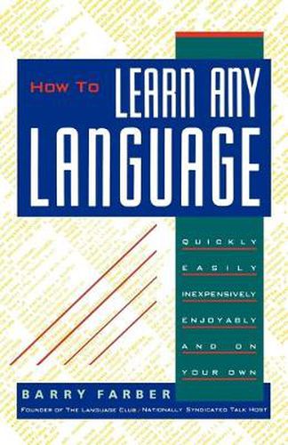 Cover image for How to Learn Any Language: Quickly, Easily, Inexpensively, Enjoyably and on Your Own