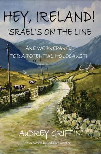 Cover image for Hey, Ireland! Israel's on the Line: Are we Prepared for a Potential Holocaust?